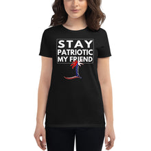 Load image into Gallery viewer, Stay Patriotic My Friend Women&#39;s T-Shirt - Cabo Easy
