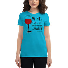 Load image into Gallery viewer, Wine is sunlight held together by water Women&#39;s T-Shirt - Cabo Easy
