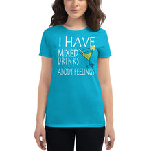 Load image into Gallery viewer, I have mixed drinks about feelings Women&#39;s T-shirt - Cabo Easy
