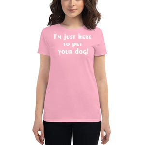 I'm just here to pet your dog Women's short sleeve t-shirt - Cabo Easy