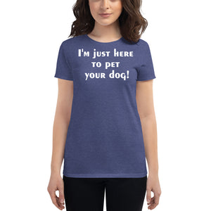 I'm just here to pet your dog Women's short sleeve t-shirt - Cabo Easy