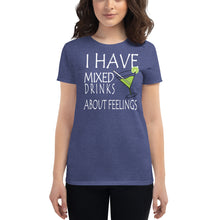 Load image into Gallery viewer, I have mixed drinks about feelings Women&#39;s T-shirt - Cabo Easy
