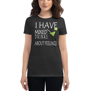 I have mixed drinks about feelings Women's T-shirt - Cabo Easy