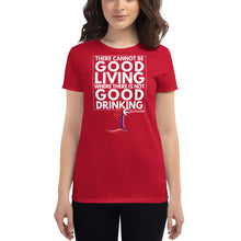Load image into Gallery viewer, &quot;There cannot be good living where there is not good drinking&quot; Women&#39;s T-Shirt - Cabo Easy
