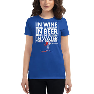 "In Wine there is Wisdom, in Beer there is Freedom, in Water there is Bacteria" Women's T-Shirt - Cabo Easy